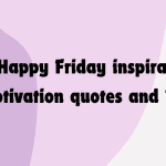 20 + Happy Friday inspirational and motivational quotes and Images